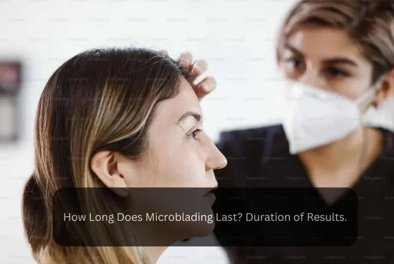How Long Does Microblading Last? Duration of Results.