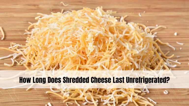 How Long Does Shredded Cheese Last Unrefrigerated?
