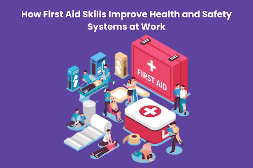 How First Aid Skills Improve Health and Safety Systems at Work 